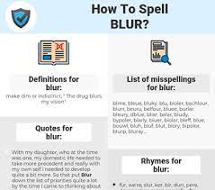 To make dim, indistinct, or vague in outline or character his vision was blurred. How To Spell Blur And How To Misspell It Too Spellcheck Net