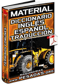 Diccionario Ingles A Espanol Traduccion De Terminos De Maquinaria Pesada Maquinaria Pesada (verbos regulares) , pero tambien a algunas excepciones que en el tiempo pasado no terminan en ed. maquinaria pesada