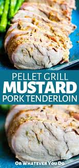 Traeger Pork Tenderloin With Mustard Sauce Easy Grilled Pork Tenderloin Traeger Pork Tenderloin Pork Tenderloin Recipes Outdoor Cooking Recipes