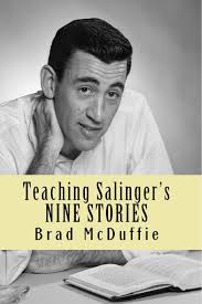 Teaching Salinger's NINE STORIES: 9780615570617: McDuffie, Brad, Thompson,  Joseph A., Edenfield, Olivia Carr, Marshall, Sarah, Davison, Richard Allan,  Renganeschi, Michael, Junkins, Donald, Whiteburch, Holland, Shakespeare,  Alex ...