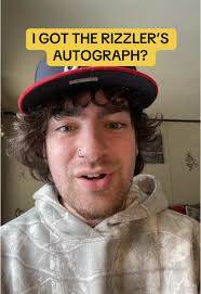 I GOT THE RIZZLER’S AUTOGRAPH?