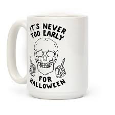 Add a personal touch to your gifts. It S Never Too Early For Halloween Coffee Mugs Lookhuman