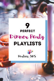 You always want your party to be the one with the music everybody talks about afterward. 9 Perfect Dinner Party Playlists For Your Next Gathering Parties365