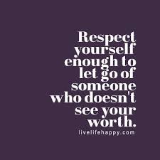  Respect Yourself Enough Love Life Quotes Life Quotes To Live By Life Quotes