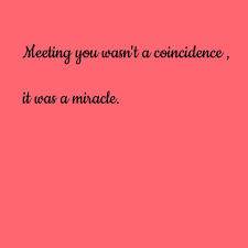 Meeting You Was A Miracle Own Love Miracle Quotes Quotesbabe Miracle You Miracles Meet You Quotes