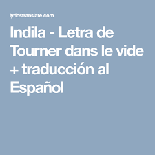 Indila Letra De Tourner Dans Le Vide Traduccion Al Espanol Traduccion Al Espanol Espanol Letras