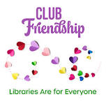 Club Friendship: Libraries Are for Everyone