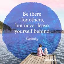 Check spelling or type a new query. Be There For Others But Never Leave Yourself Behind Dodinsky Passiton Com