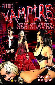 The Vampire Sex Slaves eBook by Jacqui Knight 