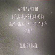 Quotes A Great Set Of Extensions Begin By Having A Healthy Hair And Scalp Inanch Emir Founder Gold Class Hair Extension Hair Quotes Hair Scalp Healthy Hair