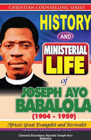 History and Ministerial Life of Apostle Joseph Ayo Babalola (1904-1959)