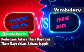 Perbedaan Antara These Days Dan Those Days Dalam Bahasa Inggris Bahasa Inggris Inggris Belajar