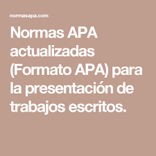 Normas Apa Actualizadas Formato Apa Para La Presentacion De Trabajos Escritos Formato Apa Normas Apa Formato