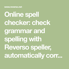 Online Spell Checker Check Grammar And Spelling With Reverso Speller Automatically Correct Your English Texts Grammar Spell Checker English Spelling