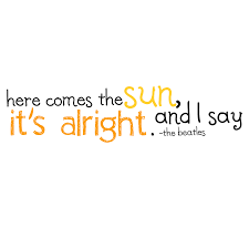 Here Comes The Sun The Beatles Cool Words Words Sign Quotes