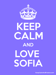 More images for keep calm and love sofia » Keep Calm And Love Sofia Keep Calm And Posters Generator Maker For Free Keepcalmandposters Com