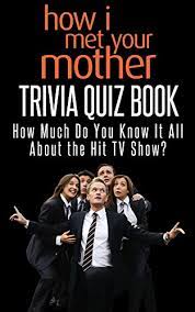 Perhaps it was the unique r. How I Met Your Mother Trivia Quiz Book How Much Do You Know It All About The Long Running Tv Show Kindle Edition By Mann Jacob Perth Ann Fun Pop Culture Humor