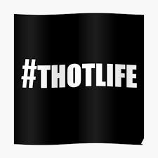 Hashtag Thot Life #thotlife