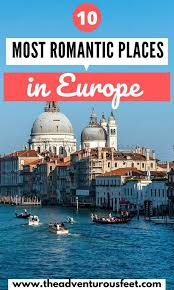 10 Most Romantic Places In Europe You Need To Visit The Adventurous Feet In 2020 Places In Europe Europe Trip Itinerary European Travel