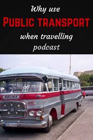Why Use Public Transport When Travelling Travel Advice Travel Tips Packing Tips For Travel