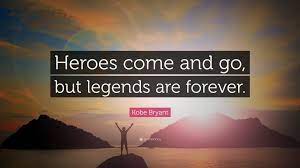 Kobe Bryant Quote Heroes Come And Go But Legends Are Forever