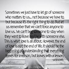 The first step in letting go is to understand that everything that you have been through is in your hands to acknowledge and take responsibility for. Sometimes We Just Have To Let Go Of Someone Who Matters Live Life Happy Life Quotes Tumblr Let It Be Letting Go