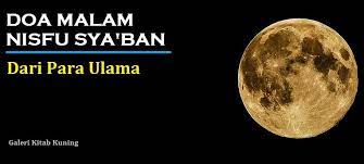 Menyikapi tentang tanggal berapa dan hari apa jatuhnya bulan sya'ban 2020 tahun ini ? Doa Malam Nisfu Sya Ban Dari Para Ulama