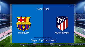 09/01/2020 super cup ko 20:00 venue king abdullah sports city (jeddah). Pes 2020 Barcelona Vs Atletico Madrid Super Cup Spain 2020 Sami Final Gameplay Messi Vs Felix Youtube