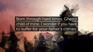 Check out best ghetto quotes by various authors like junot díaz, jerry spinelli and leon uris along with images, wallpapers and posters of them. Tupac Shakur Quote Born Through Hard Times Ghetto Child Of Mine I Wonder If You Have