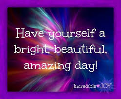 Pin By Barbara Miller On Quotes And Quips 2 Good Work Quotes Beautiful Day Quotes Great Day Quotes