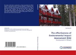 The environmental impact assessment (eia) process ensures that projects that are likely to have a significant effect on the environment, are assessed in advance, so that people are aware of what those effects are likely to be. The Effectiveness Of Environmental Impact Assessment Eia 978 3 8383 0842 5 3838308425 9783838308425 By Roslinda Ali