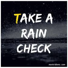 Learn The Meaning Of The Idiom Take A Rain Check With Examples From Movies Tv Shows Take That Rain Idioms