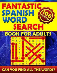 There's nothing quite like the occasional word game. Fantastic Spanish Word Search Book For Adults 106 Puzzles Spanish Word Search Publishing 9781794467248