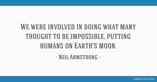 Neil armstrong walks on moon. We Were Involved In Doing What Many Thought To Be Impossible Putting Humans On Earth S Moon