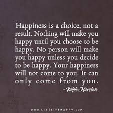 Happiness Is A Choice Not A Result Happy Quotes Positive Quotes Words