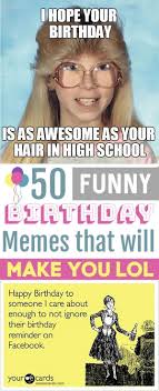 Birthday Images For Him Funny I Love These Hilarious Funny Birthday Memes I Send Them To My Friends All The Birthday Quotes Funny For Him Happy Birthday Quotes Funny Birthday Quotes Funny