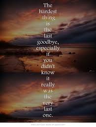 I Hugged You Said Happy Birthday And I Love You Two Days Later You Left For Heaven I Will Always Keep You Close In My H The Last Goodbye Grief Quotes