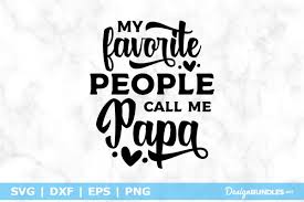 You can copy, modify, distribute and perform the work, even for commercial purposes, all without asking permission. My Favorite People Call Me Papa Svg File