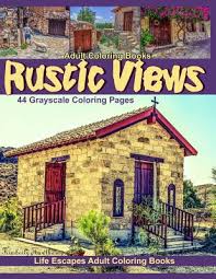 Coloring books aren't just for kids: Adult Coloring Books Rustic Views 44 Grayscale Coloring Pages Of Rustic Buildings Homes Chapels Tractors Trains Autos Boats And More Paperback The Book Stall