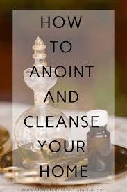 Give your rooms, your home and everything in it over to him. How To Anoint With Oil And Pray Arxiusarquitectura