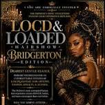 LOCD & LOADED HAIR SHOW “BRIDGERTON EDITION”