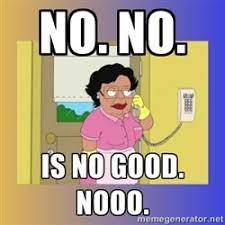 Consuela From Family Guy Uses No As Her Catchphrase And Has Thus Turned Into A Meme Family Guy Catch Phrase Guys