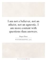 I Am Not A Believer Not An Atheist Not An Agnostic I Am More Picture Quotes