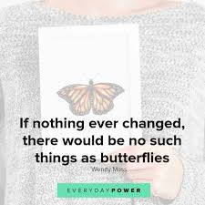 There only advantage is that they can touch the sky. 105 Butterfly Quotes About Transformation Change 2021