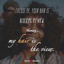 Excuse Me Your Hair Is Blocking My View Honey My Hair Is The View Blackgirlhair Hairinspiration Hairquote Hair Quotes Hairdresser Quotes Hair