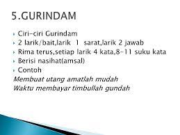 Gurindam adalah bentuk puisi lama yang terdiri dari dua bait, tiap bait terdiri dari 2 . Ciri Ciri Gurindam Maksud Rangkap Gurindam Dua Belas Setelah Mengetahui Pengertiannya Maka Kamu Harus Oliva Farris