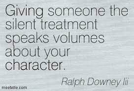 Sometimes people no longer argue because they no longer care. silence ain't no (treatment) treat meant! Quotes About Silent Treatment 52 Quotes