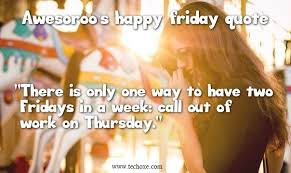 200 Funny Happy Friday Quotes And Images Friday quotes are used for a special day of the week.
