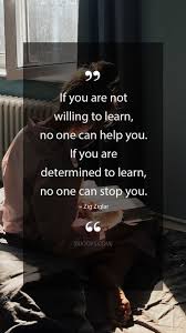 Zig Ziglar Quotes If You Are Not Willing To Learn No One Can Help You If You Are Deter Zig Ziglar Quotes Inspirational Quotes Motivation Motivational Quotes