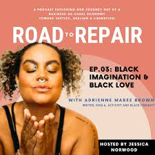 Ep. 3: Black Love and Imagination with adrienne maree brown — Road to Repair